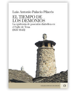 EL TIEMPO DE LOS DEMONIOS La epidemia de posesión diabólica en el Valle de Tena (1637-1643)