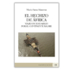 El hechizo de África. Viajes inolvidables por el continente madre