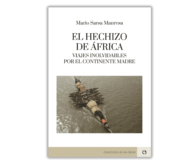 El hechizo de África. Viajes inolvidables por el continente madre