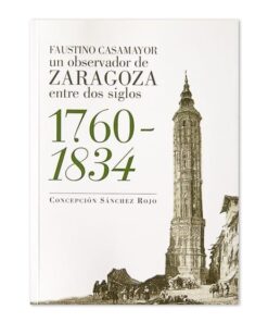 Faustino Casamayor un observador de Zaragoza entre dos siglos 1760-1834