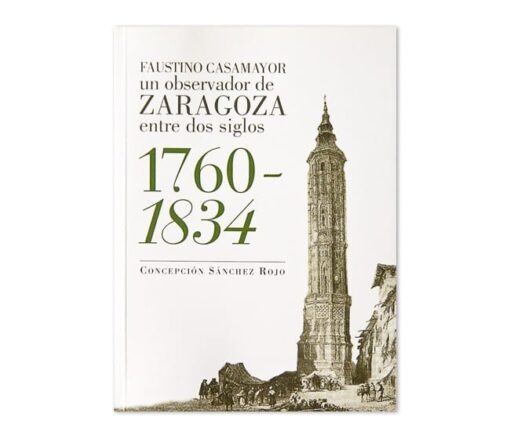 Faustino Casamayor un observador de Zaragoza entre dos siglos 1760-1834