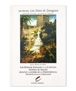 Los Sitios de Zaragoza y la Capitanía General de Aragón durante la guerra de la Independencia: Transición hacia el liberalismo
